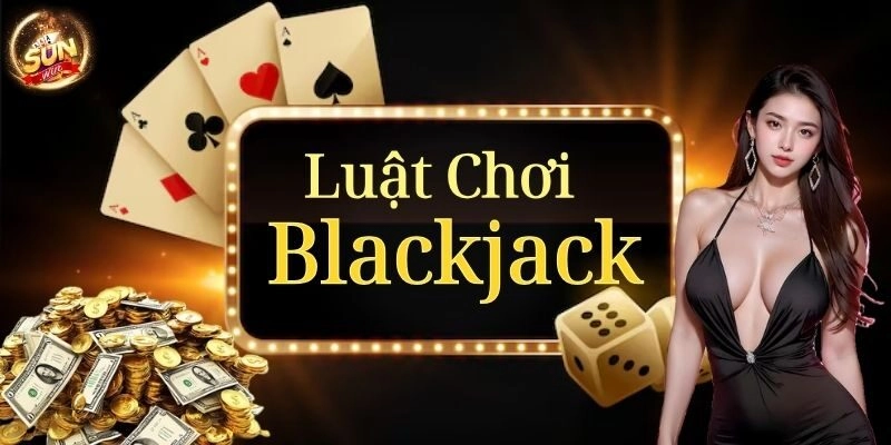 Luật chơi cơ bản của blackjack